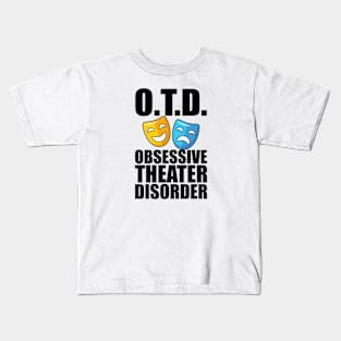 Theatre - O.T.D. Obsessive Theater Disorder Kids T-Shirt